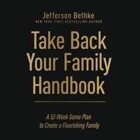 Take Back Your Family Handbook: A 52-Week Game Plan to Create a Flourishing Family - Jefferson Bethke
