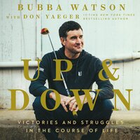 Up and Down: Victories and Struggles in the Course of Life - Bubba Watson