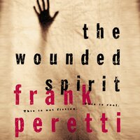 The Wounded Spirit: This is Not Fiction, It is Real - Frank E. Peretti