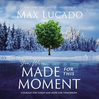 You Were Made for This Moment: Courage for Today and Hope for Tomorrow - Max Lucado
