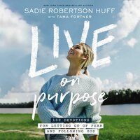 Live on Purpose: 100 Devotions for Letting Go of Fear and Following God - Sadie Robertson Huff