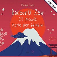 Racconti Zen: 21 piccole storie per bambini - Marina Iuele