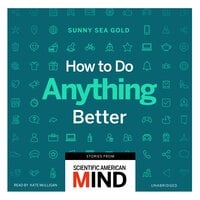 How to Do Anything Better: Stories from Scientific American Mind - Sunny Sea Gold