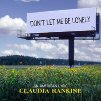 Don't Let Me Be Lonely: An American Lyric - Claudia Rankine
