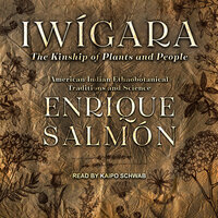Iwígara: American Indian Ethnobotanical Traditions and Science - Enrique Salmón