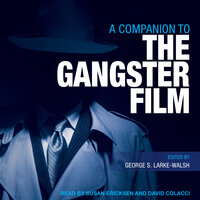 A Companion to the Gangster Film - George S. Larke-Walsh
