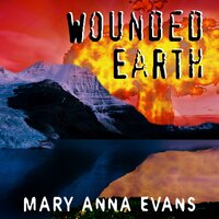 Wounded Earth - Mary Anna Evans