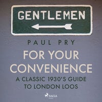 For Your Convenience: A Classic 1930's Guide To London Loos - Paul Pry