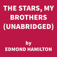 The Stars, My Brothers - Edmond Hamilton