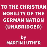 To the Christian Nobility of the German Nation - Martin Luther