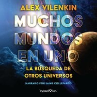 Muchos mundos en uno (Many Worlds in One): La busqueda de otros universos (The Search for Other Universes) - Alex Vilenkin