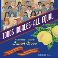 Todos Iguales / All Equal: Un corrido de Lemon Grove / A Ballad of Lemon Grove - Christy Hale