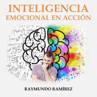 INTELIGENCIA EMOCIONAL EN ACCIÓN - Raymundo Ramírez