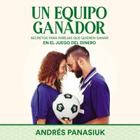Un equipo ganador: Secretos para parejas que quieren ganar en el juego del dinero - Andrés Panasiuk
