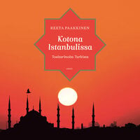Kotona Istanbulissa: Tositarinoita Turkista - Reeta Paakkinen