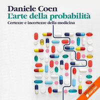L'arte della probabilità. Certezze e incertezze della medicina - Daniele Coen