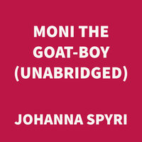 Moni the Goat-Boy - Johanna Spyri