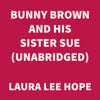 Bunny Brown and His Sister Sue - Laura Lee Hope