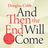 And Then the End Will Come: The Completion of the Great Commission and Nine Other Clues Jesus is Coming Soon - Douglas Cobb