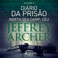 Diário da prisão, Volume 3 - North Sea Camp: Céu - Jeffrey Archer