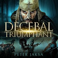 Decebal Triumphant: The Rome-Dacia Wars, Book 1: 85-99 A.D. - Peter Jaksa