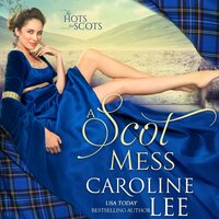A Scot Mess: The Hots for Scots, Book 1 - Caroline Lee