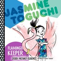 Jasmine Toguchi, Flamingo Keeper - Debbi Michiko Florence