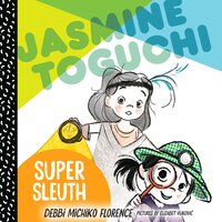 Jasmine Toguchi, Super Sleuth - Debbi Michiko Florence