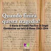 Quando finirà questa tragedia?: Il diario di Franco Pacifico Di Segni, clandestino sui tetti di Roma 1943 - 1944