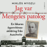 Jag var Mengeles patolog: En läkares ögonvittnesskildring från Auschwitz - Miklós Nyiszli