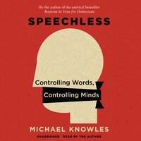 Speechless: Controlling Words, Controlling Minds - Michael Knowles