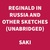 Reginald in Russia and Other Sketches - Saki
