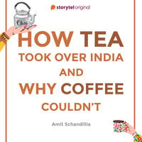 How Tea took over India and Why Coffee couldn't - Amit Schandillia