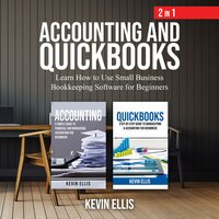 Accounting and QuickBooks—2 in 1: Learn How to Use Small Business Bookkeeping Software for Beginners - Kevin Ellis