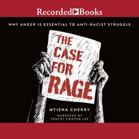 The Case for Rage: Why Anger is Essential to Anti-Racist Struggle - Myisha Cherry