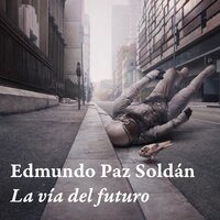 La vía del futuro - Edmundo Paz Soldán