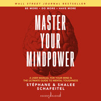 Master Your Mindpower: A User Manual For Your Mind & The Ultimate Guide To Mental Toughness