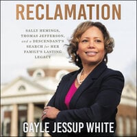 Reclamation: Sally Hemings, Thomas Jefferson, and a Descendant's Search for Her Family's Lasting Legacy - Gayle Jessup White