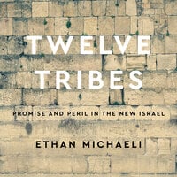 Twelve Tribes: Promise and Peril in the New Israel - Ethan Michaeli