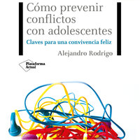 Cómo prevenir conflictos con adolescentes: Claves para una convivencia feliz - Alejandro Rodrigo