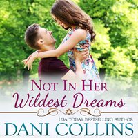 Not In Her Wildest Dreams: An Uplifting Second-Chance Romance - Dani Collins