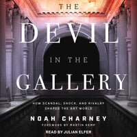 The Devil in the Gallery: How Scandal, Shock, and Rivalry Shaped the Art World - Noah Charney