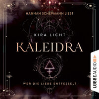 Kaleidra: Wer die Liebe entfesselt - Kira Licht