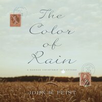 The Color of Rain: A Kansas Courtship in Letters - John W. Feist