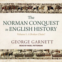 The Norman Conquest in English History: Volume I: A Broken Chain? - George Garnett