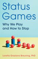 Status Games: Why We Play and How to Stop - Loretta Graziano Breuning