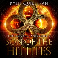 Son of the Hittites: The Amarna Age #2 - Kylie Quillinan