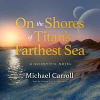 On the Shores of Titan’s Farthest Sea - Michael Carroll