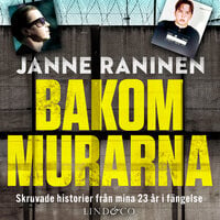 Bakom murarna: Skruvade historier från mina 23 år i fängelse - Janne Raninen