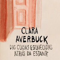 Das coisas esquecidas atrás da estante - Clara Averbuck